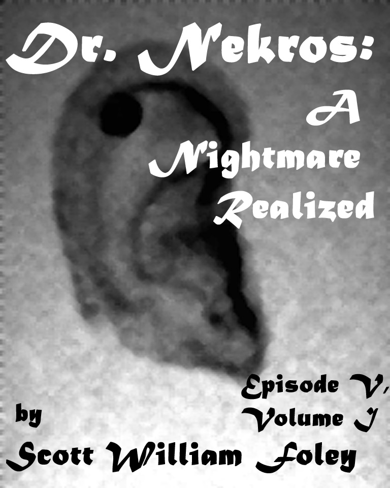 Dr. Nekros: A Nightmare Realized (Volume I, Episode V) Scott William Foley